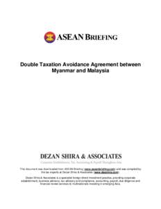 Double Taxation Avoidance Agreement between Myanmar and Malaysia This document was downloaded from ASEAN Briefing (www.aseanbriefing.com) and was compiled by the tax experts at Dezan Shira & Associates (www.dezshira.com)