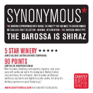 THE BAROSSA IS SYNONYMOUS WITH SHIRAZ, THE VARIETY THAT HAS MADE THE REGION FAMOUS. METICULOUS FRUIT SELECTION + MINIMAL INTERVENTION = THE BAROSSA ARCHETYPE. THE BAROSSA IS SHIRAZ 5 STAR WINERY 90 POINTS