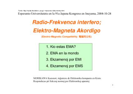 Fonto: http://mylab.ike.tottori-u.ac.jp/~mijosxi/eo-/dokumentoj.html  Esperanto-Universitateto en la 91a Japana Kongreso en Inuyama, Radio-Frekvenca interfero; Elektro-Magneta Akordigo