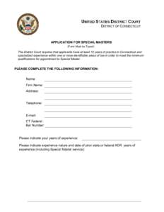 APPLICATION FOR SPECIAL MASTERS (Form Must be Typed) The District Court requires that applicants have at least 10 years of practice in Connecticut and specialized experience within one or more identifiable areas of law i