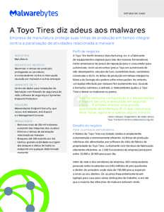 E S T U D O D E CA S O  A Toyo Tires diz adeus aos malwares Empresa de manufatura protege suas linhas de produção em tempo integral contra a paralisação de atividades relacionada a malware Perfil de negócios