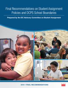 Final Recommendations on Student Assignment Policies and DCPS School Boundaries Prepared by the DC Advisory Committee on Student Assignment 2014 • FINAL RECOMMENDATIONS