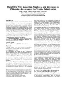 Hot off the Wiki: Dynamics, Practices, and Structures in Wikipedia’s Coverage of the Tōhoku Catastrophes Brian Keegan, Darren Gergle, Noshir Contractor School of Communication, Northwestern University 2240 Campus Driv