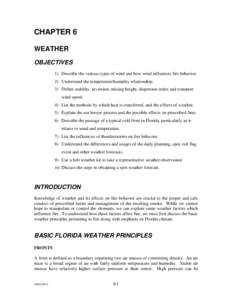 CHAPTER 6 WEATHER OBJECTIVES 1) Describe the various types of wind and how wind influences fire behavior. 2) Understand the temperature/humidity relationship. 3) Define stability, inversion, mixing height, dispersion ind