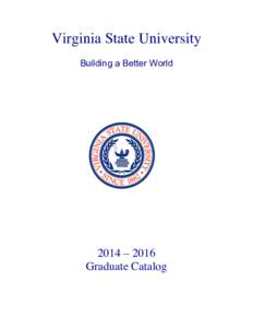 Virginia State University Building a Better World 2014 – 2016 Graduate Catalog