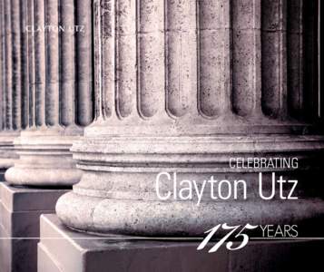 cELEBRATING  Clayton Utz We have undergone many changes since then. However the essence of Clayton Utz, expressed in the personal qualities of our founding