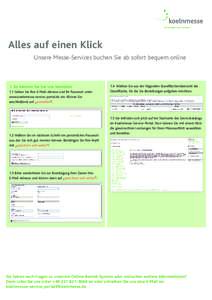 Alles auf einen Klick Unsere Messe-Services buchen Sie ab sofort bequem online 1. So können Sie bei uns bestellen 1.1 Geben Sie Ihre E-Mail-Adresse und Ihr Passwort unter www.koelnmesse-service-portal.de ein. Klicken Si