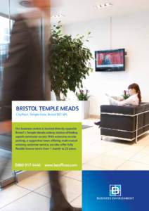 BRISTOL TEMPLE MEADS CityPoint, Temple Gate, Bristol BS1 6PL Our business centre is located directly opposite Bristol’s Temple Meads railway station affording superb commuter access. With extensive on-site