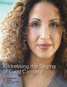Addressing the Stigma of Lung Cancer American Lung Association • lung.org • 1 800 LUNG USA 1