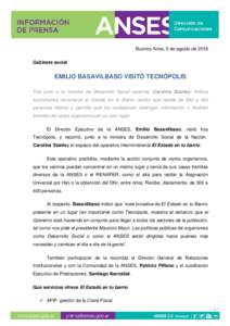 Buenos Aires, 5 de agosto de 2016 Gabinete social EMILIO BASAVILBASO VISITÓ TECNÓPOLIS Fue junto a la ministra de Desarrollo Social nacional, Carolina Stanley. Ambos funcionarios recorrieron el Estado en tu Barrio, sec