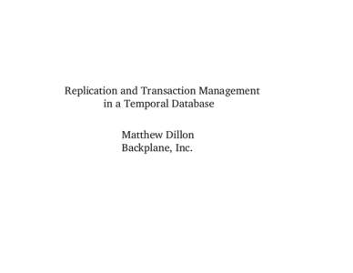 Replication and Transaction Management in a Temporal Database Matthew Dillon Backplane, Inc.  Transactional Consistency