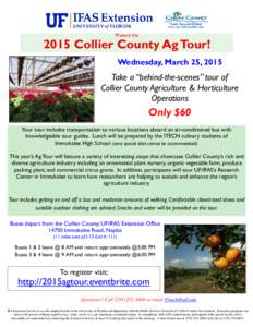 Present the[removed]Collier County Ag Tour! Wednesday, March 25, 2015  Take a “behind-the-scenes” tour of