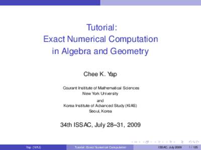 Tutorial: Exact Numerical Computation in Algebra and Geometry Chee K. Yap Courant Institute of Mathematical Sciences New York University