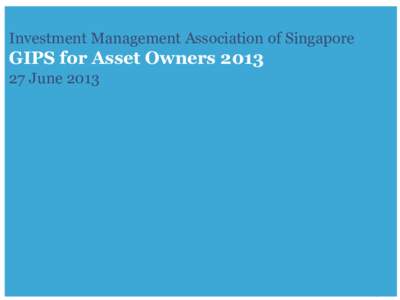 Investment Management Association of Singapore  GIPS for Asset OwnersJuneJuly 2011