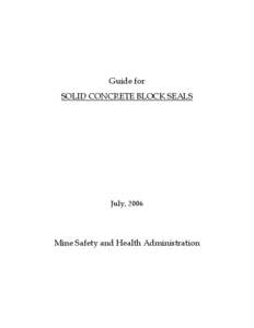 Guide for SOLID CONCRETE BLOCK SEALS July, 2006  Mine Safety and Health Administration