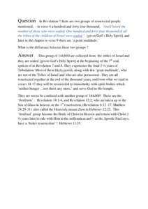 Question  In Revelation 7 there are two groups of resurrected people mentioned, - in verse 4 a hundred and forty four thousand, ‘And I heard the number of those who were sealed. One hundred and forty-four thousand of a