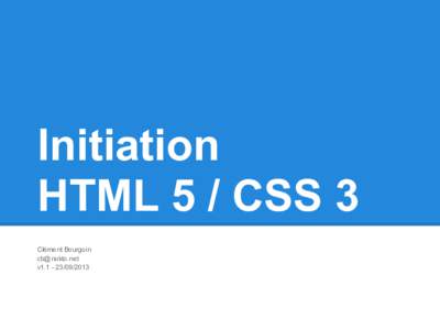 Initiation HTML 5 / CSS 3 Clément Bourgoin  v1