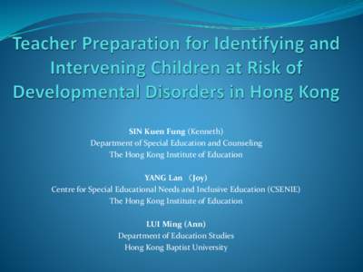 SIN Kuen Fung (Kenneth) Department of Special Education and Counseling The Hong Kong Institute of Education YANG Lan （Joy) Centre for Special Educational Needs and Inclusive Education (CSENIE) The Hong Kong Institute o