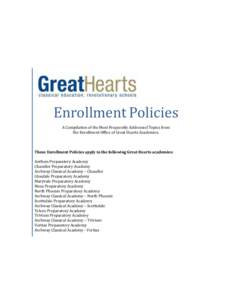 Enrollment Policies A Compilation of the Most Frequently Addressed Topics from the Enrollment Office of Great Hearts Academies. These Enrollment Policies apply to the following Great Hearts academies: Anthem Preparatory 