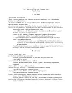 E&T ANSWER OUTLINE – Summer 2006 Peter N. Davis I. (20 min.) - testamentary trusts are valid. - Betsy Trust is a mandatory trust re income payments to beneficiary, with a discretionary principal encroachment clause.