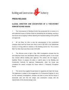 PRESS RELEASE ILLEGAL ERECTION AND OCCUPATION OF A TWO-STOREY SEMI-DETACHED HOUSE 1.  The Commissioner of Building Control has prosecuted the co-owners of a