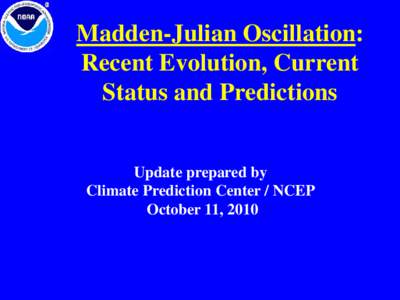 Madden-Julian Oscillation: Recent Evolution, Current Status and Predictions Update prepared by Climate Prediction Center / NCEP October 11, 2010