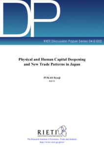 DP  RIETI Discussion Paper Series 04-E-002 Physical and Human Capital Deepening and New Trade Patterns in Japan