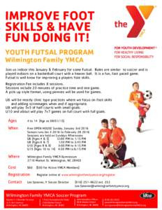 IMPROVE FOOT SKILLS & HAVE FUN DOING IT! YOUTH FUTSAL PROGRAM Wilmington Family YMCA