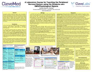 A Laboratory Course for Teaching the Peripheral Nervous System using the Students own EMG/Physiological Signals Schmidt, Robert N., Chairman Cleveland Medical Devices Inc., Cleveland, Ohio[removed]USA www.CleveMed.com