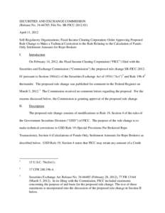 SECURITIES AND EXCHANGE COMMISSION (Release No[removed]; File No. SR-FICC[removed]April 11, 2012 Self-Regulatory Organizations; Fixed Income Clearing Corporation; Order Approving Proposed Rule Change to Make a Technica