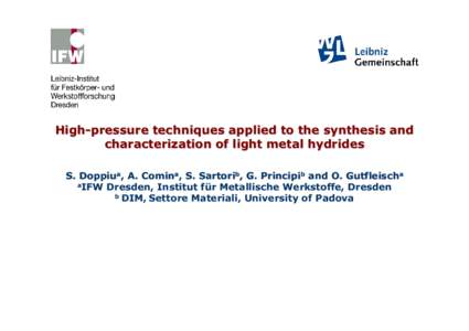 High-pressure techniques applied to the synthesis and characterization of light metal hydrides S. Doppiua, A. Comina, S. Sartorib, G. Principib and O. Gutfleischa aIFW Dresden, Institut für Metallische Werkstoffe, Dresd