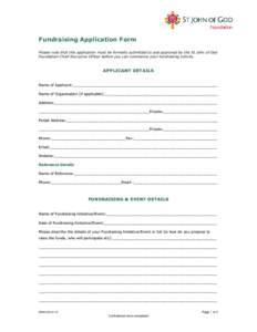 Fundraising Application Form Please note that this application must be formally submitted to and approved by the St John of God Foundation Chief Executive Officer before you can commence your fundraising activity. APPLIC