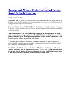 Baucus and Wyden Pledge to Extend Secure Rural Schools Program Friday, February 15, 2013 Washington, D.C.— Senator Max Baucus (D-MT) and Senator Ron Wyden (D-OR) pledged on Friday to extend the Secure Rural Schools pro