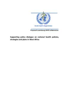 Proposed Luxembourg-WHO collaboration:  Supporting policy dialogue on national health policies, strategies and plans in West Africa  I.