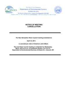 NOTICE OF MEETING CANCELLATION The New Hampshire Water Council meeting scheduled for April 10, 2013 is canceled per order of Chairman John Gilbert.