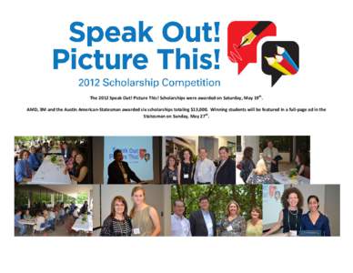 The 2012 Speak Out! Picture This! Scholarships were awarded on Saturday, May 19th. AMD, 3M and the Austin American-Statesman awarded six scholarships totaling $13,000. Winning students will be featured in a full-page ad 