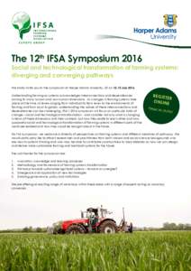 The 12th IFSA SymposiumSocial and technological transformation of farming systems: diverging and converging pathways We kindly invite you to the symposium at Harper Adams University, UK onJuly 2016 Understa