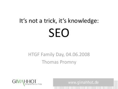 It‘s not a trick, it‘s knowledge:  SEO HTGF Family Day, Thomas Promny