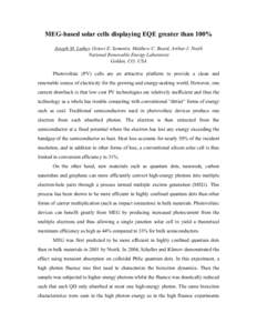 MEG-based solar cells displaying EQE greater than 100% Joseph M. Luther, Octavi E. Semonin, Matthew C. Beard, Arthur J. Nozik National Renewable Energy Laboratory Golden, CO, USA Photovoltaic (PV) cells are an attractive
