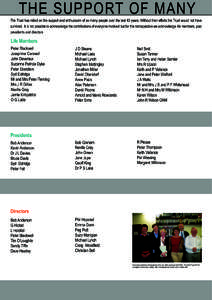 THE SUPPORT OF MANY The Trust has relied on the support and enthusiasm of so many people over the last 40 years. Without their efforts the Trust would not have survived. It is not possible to acknowledge the contribution