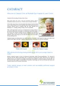 CATARACT Welcome to Cataract Clinic at Rushabh Eye Hospital & Laser Centre Cataract is the clouding of natural lens of eye. Most people after sixty years of age will eventually develop cataract. Sometimes cataract can al