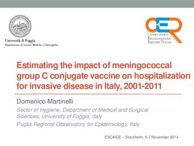 Estimating the impact of meningococcal group C conjugate vaccine on hospitalization for invasive disease in Italy, [removed]Domenico Martinelli Sector of Hygiene, Department of Medical and Surgical Sciences, University 
