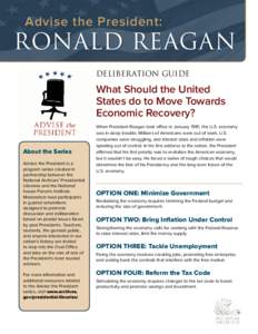Advise the President:  RONALD REAGAN DELIBERATION GUIDE  What Should the United