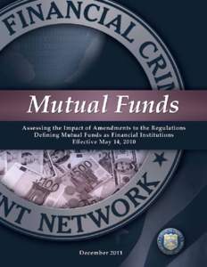 Financial Crimes Enforcement Network  Mutual Funds Assessing the Impact of Amendments to the Regulations Defining Mutual Funds as Financial Institutions Effective May 14, 2010