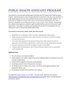 PUBLIC HEALTH ASSOCIATE PROGRAM The program is a two-year paid training program funded by the CDC-funded Public Health Associate Program. Selected associates receive training and hands on experience in the day-to-day ope