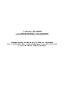 TENDER SPECIFICATIONS ATTACHED TO THE INVITATION TO TENDER Invitation to tender No. HOME/2012/EBFX/PR/1001 concerning a study on the feasibility of the creation of a European System of Border Guards to control the extern