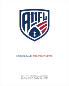ORIGINAL GAME. MODERN ATHLETES[removed]A11 FOOTBALL LEAGUE   KICK-OFF FAN GUIDE