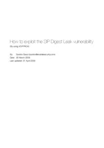 How to exploit the SIP Digest Leak vulnerability (By using VOIPPACK) By:
 Sandro Gauci () Date:
 26 March 2009 Last updated: 01 April 2009