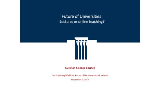 Future of Universities  -Lectures or online teaching? Austrian Science Council Dr. Kristín Ingólfsdóttir, Rector of the University of Iceland