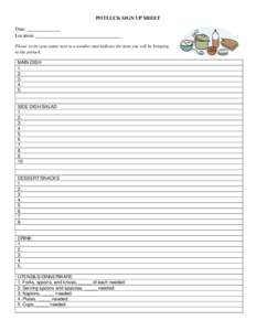 POTLUCK SIGN UP SHEET Date: Location: Please write your name next to a number and indicate the item you will be bringing to the potluck. MAIN DISH